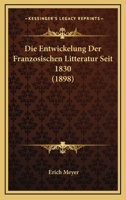 Die Entwickelung der Franzoesischen Litteratur seit 1830 1161084762 Book Cover