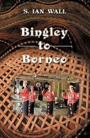 Bingley to Borneo: Memoirs of a Vice Consul 1426903111 Book Cover