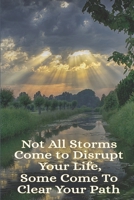 Not All Storms Come To Disrupt Your Life Some Come To Clear Your Path: Uplifting Message To Self Notebook Blank Wide Ruled Line Paper Gift For Friend Family Co-Worker 1088996523 Book Cover