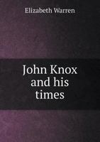 John Knox and His Times 1020329394 Book Cover