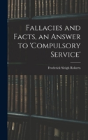Fallacies and Facts, an Answer to 'Compulsory Service' 1017951802 Book Cover