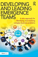 Developing and Leading Emergence Teams: A New Approach for Identifying and Resolving Complex Business Problems 1472460340 Book Cover