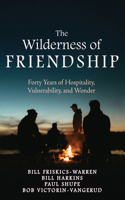 The Wilderness of Friendship: Forty Years of Hospitality, Vulnerability, and Wonder B0HBRCT3Y1 Book Cover