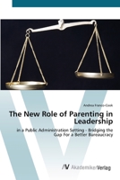The New Role of Parenting in Leadership: in a Public Administration Setting - Bridging the Gap For a Better Bureaucracy 3836428083 Book Cover