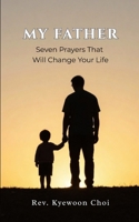 My Father: Seven Prayers That Will Change Your Life B0H6LN7Z3S Book Cover
