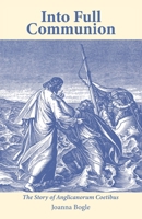 Into Full Communion: The story of Anglicanorum Coetibus 1781822026 Book Cover
