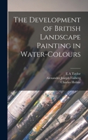 The Development of British Landscape Painting in Water-colours 9354843522 Book Cover