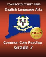 Connecticut Test Prep English Language Arts Common Core Reading Grade 7: Covers the Reading Sections of the Smarter Balanced (Sbac) Assessments 1502920581 Book Cover