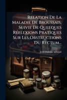 Relation De La Maladie De Broussais, Suivie De Quelques Réflexions Pratiques Sur Les Obstructions Du Rectum... 1278300686 Book Cover
