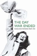 The Day War Ended: Voices and Memories from 1945 0297844172 Book Cover