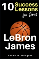 LeBron James: 10 Success Lessons For Teens B096TQ2Q5V Book Cover