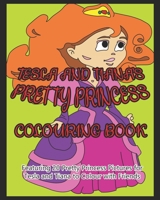 Tesla and Tiana's Pretty Princess Colouring Book: Featuring 20 Pretty Princess Pictures for Tesla and Tiana to Colour with Friends B08Y4HC8WY Book Cover