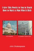 I Give This Poetry to You to Teach How to Marry a Man Who Is Rich 1496933079 Book Cover