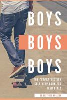 Boys, Boys, Boys: The "Sorta" Fiction Self-Help Book for Teen Girls 1080852123 Book Cover
