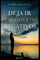 DEJA IR PENSAMIENTOS NEGATIVOS: el día que mi mente casi destruye mi destino (CALMA MENTAL) (Spanish Edition) B0H7NSG7X4 Book Cover