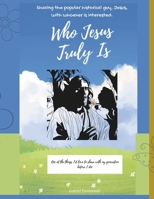 Who Jesus Truly Is: Sharing Popular Historical guy, Jesus, with whoever is interested. B0F6NXK5RQ Book Cover