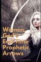 Women, God's End-Time Prophetic Arrows (Volume) B084WH2WB2 Book Cover