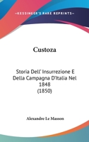 Custoza: Storia Dell' Insurrezione E Della Campagna D'Italia Nel 1848 (1850) 1120451078 Book Cover