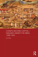China's Second Capital - Nanjing Under the Ming, 1368-1644 041585525X Book Cover