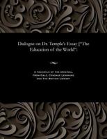 Dialogue on Dr. Temple's Essay [the Education of the World 1535803363 Book Cover