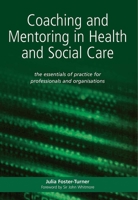 Coaching and Mentoring in Health and Social Care: The Essential Manual for Professionals and Organisations 1857755499 Book Cover