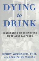 Dying to Drink: Confronting Binge Drinking on College Campuses 157954777X Book Cover