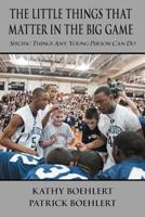 The Little Things That Matter in the Big Game: Specific Things Any Young Person Can Do 144977122X Book Cover