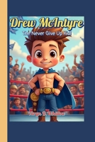 Drew McIntyre The Never Give Up Kid!: The Story of a Scottish Hero Who Fought to the Top! B0FB3BLXG4 Book Cover