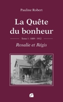 La Quête du bonheur - Tome I -1889-1912 - Rosalie et Régis (French Edition) 2754772421 Book Cover
