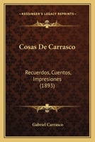 Cosas De Carrasco: Recuerdos, Cuentos, Impresiones (1893) 1247297969 Book Cover