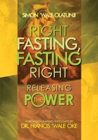 Right Fasting, Fasting Right: Releasing the Power 1312539976 Book Cover