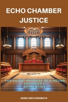 Echo Chamber Justice: The Silent Revenge of a Sound Engineer's Apprentice B0DRDKWK34 Book Cover
