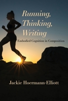 Running, Thinking, Writing: Embodied Cognition in Composition 1643172514 Book Cover