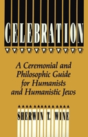 Celebration: A Ceremonial and Philosophic Guide for Humanists and Humanistic Jews 1591021669 Book Cover