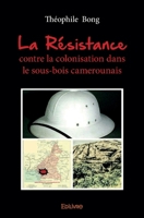 La Résistance contre la colonisation dans le sous-bois camerounais (French Edition) 2414374519 Book Cover
