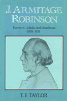 J. Armitage Robinson: Eccentric, Scholar and Churchman 1858-1933 022767913X Book Cover