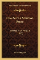Essai Sur La Situation Russe: Lettres A Un Anglais (1862) 1120445396 Book Cover