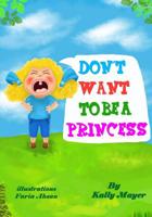 Don't Want to Be a Princess! 1497400023 Book Cover