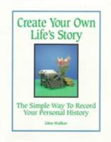 Create Your Own Life's Story: The Simple Way to Record Your Personal History (Mature Reader) 1558670874 Book Cover