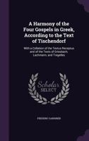 A Harmony of the Four Gospels in Greek, According to the Text of Tischendorf: With a Collation of the Textus Receptus and of the Texts of Griesbach, 1378563956 Book Cover