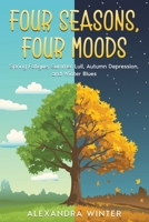 Four Seasons, Four Moods: Spring Fatigue, Summer Lull, Autumn Depression, and Winter Blues 1456651250 Book Cover