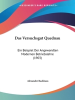 Das Versuchsgut Quednau: Ein Beispiel Der Angewandten Modernen Betriebslehre (1903) 1148074708 Book Cover