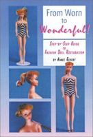 From Worn to Wonderful: A Step-By-Step Guide to Fashion Doll Restoration 0875885942 Book Cover