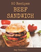 50 Beef Sandwich Recipes: A Beef Sandwich Cookbook that Novice can Cook B08GFYF1WB Book Cover