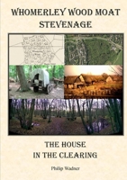 Whomerley Wood Moat, Stevenage - The House in the Clearing. 0993198708 Book Cover