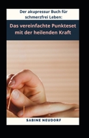 Der akupressur Buch für schmerzfrei Leben: Das vereinfachte Punkteset mit der heilenden Kraft B0C6W1KHQC Book Cover