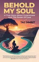 Behold My Soul: A True Story About Forgiveness And The Power Of Love B0DRP3RWM7 Book Cover