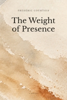 The Weight of Presence B0GTC7521F Book Cover
