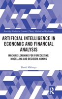 Artificial Intelligence in Economic and Financial Analysis: Machine Learning for Forecasting, Modelling and Decision-Making (Routledge Studies in Economic Theory, Method and Philosophy) 1041396120 Book Cover