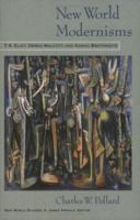 New World Modernisms: T.S. Eliot, Derek Walcott, and Kamau Brathwaite (New World Studies) 081392278X Book Cover